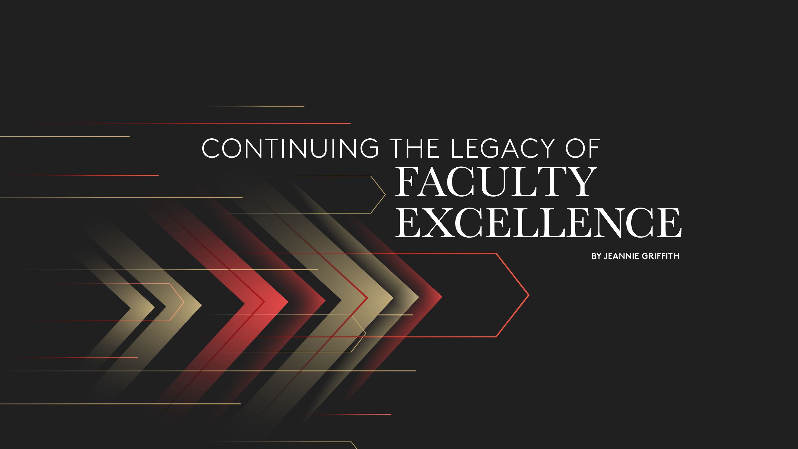 Continuing the legacy of faculty excellence, by Jeannie Griffith